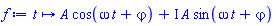 proc (t) options operator, arrow, function_assign; A*cos(omega*t+varphi)+I*A*sin(omega*t+varphi) end proc
