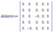 AMatrix := Matrix(5, 5, {(1, 1) = .0, (1, 2) = .0, (1, 3) = .0, (1, 4) = .0, (1, 5) = .0, (2, 1) = .0, (2, 2) = .0, (2, 3) = .0, (2, 4) = .0, (2, 5) = .0, (3, 1) = .0, (3, 2) = .0, (3, 3) = -.0, (3, 4) = .0, (3, 5) = .0, (4, 1) = .0, (4, 2) = .0, (4, 3) = .0, (4, 4) = .0, (4, 5) = .0, (5, 1) = .0, (5, 2) = -.0, (5, 3) = .0, (5, 4) = .0, (5, 5) = .0}, datatype = float[8])