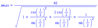 40/(1+cos(1/2)^2/sin(1/2)^2+2*cos(1/2)/sin(1/2)^2+1/sin(1/2)^2)^(1/2)