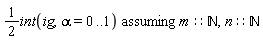 `assuming`([(1/2)*(int(ig, alpha = 0 .. 1))], [m::nonnegint, n::nonnegint])