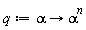 q := proc (alpha) options operator, arrow; alpha^n end proc