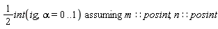 `assuming`([(1/2)*(int(ig, alpha = 0 .. 1))], [m::posint, n::posint])