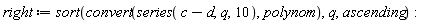 right := sort(convert(series(c-d, q, 10), polynom), q, ascending)