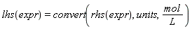 lhs(expr) = convert(rhs(expr), units, mol/L)