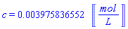 c = 0.3975836552e-2*Units:-Unit(mol/L)