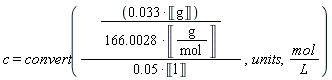 c = convert(0.33e-1*Unit('g')/((166.0028*Unit('g'/'mol'))*(0.5e-1*Unit('l'))), units, mol/L)