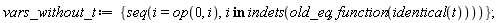 vars_without_t := {seq(i = op(0, i), `in`(i, indets(old_eq, function(identical(t)))))}