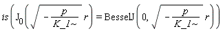 is(BesselJ(0, sqrt(-p/K_1)*r) = BesselJ(0, sqrt(-p/K_1)*r))