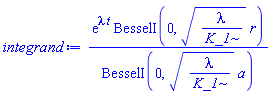exp(lambda*t)*BesselI(0, (lambda/K_1)^(1/2)*r)/BesselI(0, (lambda/K_1)^(1/2)*a)