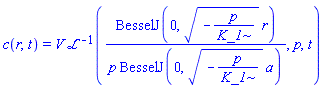 c(r, t) = V*invlaplace(BesselJ(0, (-p/K_1)^(1/2)*r)/(p*BesselJ(0, (-p/K_1)^(1/2)*a)), p, t)