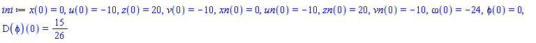 x(0) = 0, u(0) = -10, z(0) = 20, v(0) = -10, xn(0) = 0, un(0) = -10, zn(0) = 20, vn(0) = -10, omega(0) = -24, phi(0) = 0, (D(phi))(0) = 15/26