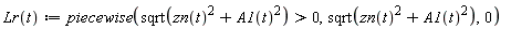 "Lr(t):=piecewise(sqrt(zn(t)^(2)+A1(t)^(2))>0,sqrt(zn(t)^(2)+A1(t)^(2)),0)  "