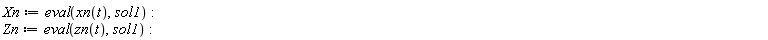 Xn := eval(xn(t), sol1); Zn := eval(zn(t), sol1)