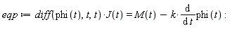 eqp := (diff(phi(t), t, t))*J(t) = M(t)-k*(diff(phi(t), t))
