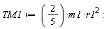 TM1 := (2/5)*m1*r1^2