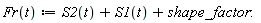 "Fr(t):=S2(t)+S1(t)+shape_factor:"