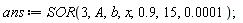 ans := SOR(3, A, b, x, .9, 15, 0.1e-3)