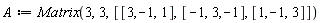 A := Matrix(3, 3, [[3, -1, 1], [-1, 3, -1], [1, -1, 3]])