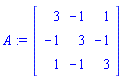 A := Matrix(3, 3, {(1, 1) = 3, (1, 2) = -1, (1, 3) = 1, (2, 1) = -1, (2, 2) = 3, (2, 3) = -1, (3, 1) = 1, (3, 2) = -1, (3, 3) = 3})