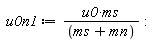 u0n1 := u0*ms/(ms+mn)