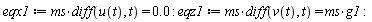eqx1 := ms*(diff(u(t), t)) = 0.; eqz1 := ms*(diff(v(t), t)) = ms*g1