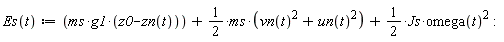 "Es(t):=(ms*g1*(z0-zn(t)))+1/(2)*ms*(vn(t)^(2)+un(t)^(2))+1/(2)*Js*omega(t)^(2):"