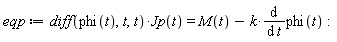 eqp := (diff(phi(t), t, t))*Jp(t) = M(t)-k*(diff(phi(t), t))