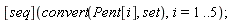 ([seq])(convert(Pent[i], set), i = 1 .. 5)
