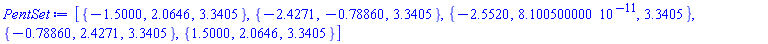 [{-1.5000, 2.0646, 3.3405}, {-2.4271, -.78860, 3.3405}, {-2.5520, 0.8100500000e-10, 3.3405}, {-.78860, 2.4271, 3.3405}, {1.5000, 2.0646, 3.3405}]