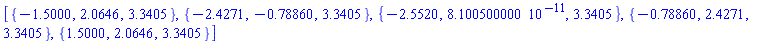 [{-1.5000, 2.0646, 3.3405}, {-2.4271, -.78860, 3.3405}, {-2.5520, 0.8100500000e-10, 3.3405}, {-.78860, 2.4271, 3.3405}, {1.5000, 2.0646, 3.3405}]