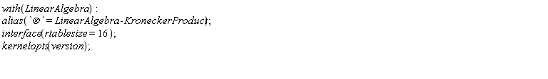 with(LinearAlgebra); alias(`&bigotimes;` = LinearAlgebra:-KroneckerProduct); interface(rtablesize = 16); kernelopts(version)