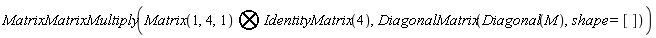 MatrixMatrixMultiply(`&bigotimes;`(Matrix(1, 4, 1), IdentityMatrix(4)), DiagonalMatrix(Diagonal(M), shape = []))