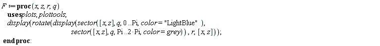 F := proc (x, z, r, q) plots:-display(plottools:-rotate(plots:-display(plottools:-sector([x, z], q, 0 .. Pi, color = "LightBlue"), plottools:-sector([x, z], q, Pi .. 2*Pi, color = grey)), r, [x, z])) end proc