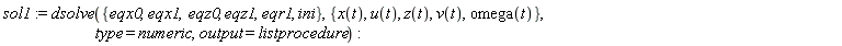 sol1 := dsolve({eqr1, eqx0, eqx1, eqz0, eqz1, ini}, {omega(t), u(t), v(t), x(t), z(t)}, type = numeric, output = listprocedure)