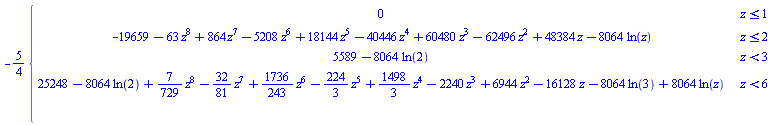 -(5/4)*piecewise(z <= 1, 0, z <= 2, -63*z^8+864*z^7-5208*z^6+18144*z^5-40446*z^4+60480*z^3-62496*z^2+48384*z-19659-8064*ln(z), z < 3, 5589-8064*ln(2), z < 6, 25248-8064*ln(2)+(7/729)*z^8-(32/81)*z^7+(1736/243)*z^6-(224/3)*z^5+(1498/3)*z^4-2240*z^3+6944*z^2-16128*z-8064*ln(3)+8064*ln(z), 6 <= z, 0)