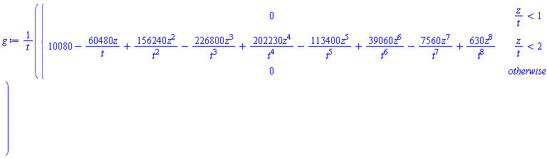 g := piecewise(z/t < 1, 0, z/t < 2, 10080-60480*z/t+156240*z^2/t^2-226800*z^3/t^3+202230*z^4/t^4-113400*z^5/t^5+39060*z^6/t^6-7560*z^7/t^7+630*z^8/t^8, 0)/t
