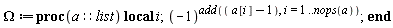 Omega := proc (a::list) local i; (-1)^add(a[i]-1, i = 1 .. nops(a)) end proc