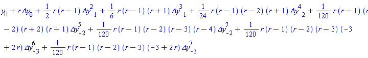y[0]+r*`&Delta;y`[0]+(1/2)*r*(r-1)*`&Delta;y`[-1]^2+(1/6)*r*(r-1)*(r+1)*`&Delta;y`[-1]^3+(1/24)*r*(r-1)*(r-2)*(r+1)*`&Delta;y`[-2]^4+(1/120)*r*(r-1)*(r-2)*(r+2)*(r+1)*`&Delta;y`[-2]^5+(1/120)*r*(r-1)*(r-2)*(r-3)*(r-4)*`&Delta;y`[-2]^7+(1/120)*r*(r-1)*(r-2)*(r-3)*(-3+2*r)*`&Delta;y`[-3]^6+(1/120)*r*(r-1)*(r-2)*(r-3)*(-3+2*r)*`&Delta;y`[-3]^7