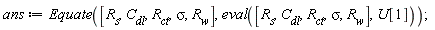 ans := Equate([R__s, C__dl, R__ct, sigma, R__w], eval([R__s, C__dl, R__ct, sigma, R__w], U[1]))