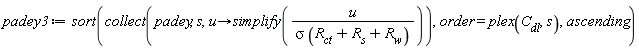 padey3 := sort(collect(padey, s, proc (u) options operator, arrow; simplify(u/(sigma*(R__ct+R__s+R__w))) end proc), order = plex(C__dl, s), ascending)