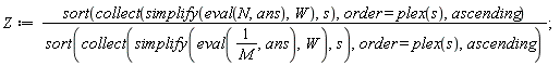 Z := sort(collect(simplify(eval(N, ans), W), s), order = plex(s), ascending)/sort(collect(simplify(eval(1/M, ans), W), s), order = plex(s), ascending)
