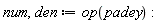 num, den := op(padey)