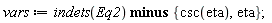 vars := `minus`(indets(Eq2), {eta, csc(eta)});