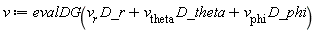 v := DifferentialGeometry:-evalDG(VectorCalculus:-`+`(VectorCalculus:-`+`(VectorCalculus:-`*`(v__r, D_r), VectorCalculus:-`*`(v__theta, D_theta)), VectorCalculus:-`*`(v__phi, D_phi)))