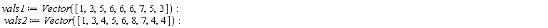 vals1 := Vector([1, 3, 5, 6, 6, 6, 7, 5, 3]); vals2 := Vector([1, 3, 4, 5, 6, 8, 7, 4, 4])