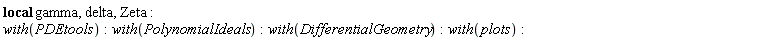 _local(gamma, delta, Zeta); with(PDEtools); with(PolynomialIdeals); with(DifferentialGeometry); with(plots)
