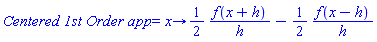 proc (x) options operator, arrow; (1/2)*f(x+h)/h-(1/2)*f(x-h)/h end proc