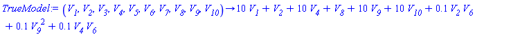 proc (V__1, V__2, V__3, V__4, V__5, V__6, V__7, V__8, V__9, V__10) options operator, arrow; 10*V__1+V__2+10*V__4+V__8+10*V__9+10*V__10+.1*V__2*V__6+.1*V__9^2+.1*V__4*V__6 end proc