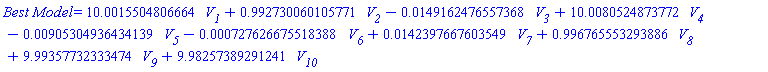 `Best Model` = HFloat(10.001550480666388)*V__1+HFloat(0.9927300601057709)*V__2-HFloat(0.014916247655736804)*V__3+HFloat(10.008052487377197)*V__4-HFloat(0.009053049364341394)*V__5-HFloat(7.27626675518388e-4)*V__6+HFloat(0.014239766760354938)*V__7+HFloat(0.9967655532938859)*V__8+HFloat(9.993577323334744)*V__9+HFloat(9.982573892912415)*V__10