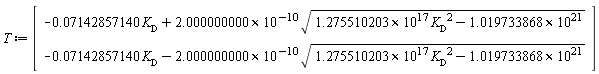 Vector(2, {(1) = -0.7142857140e-1*`#msub(mi("K"),mi("D",fontstyle = "normal"))`+0.2000000000e-9*sqrt(0.1275510203e18*`#msub(mi("K"),mi("D",fontstyle = "normal"))`^2-0.1019733868e22), (2) = -0.7142857140e-1*`#msub(mi("K"),mi("D",fontstyle = "normal"))`-0.2000000000e-9*sqrt(0.1275510203e18*`#msub(mi("K"),mi("D",fontstyle = "normal"))`^2-0.1019733868e22)})